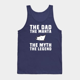 The Dad The Manta The Myth The Legend Tank Top